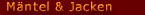 M&auml;ntel und Jacken